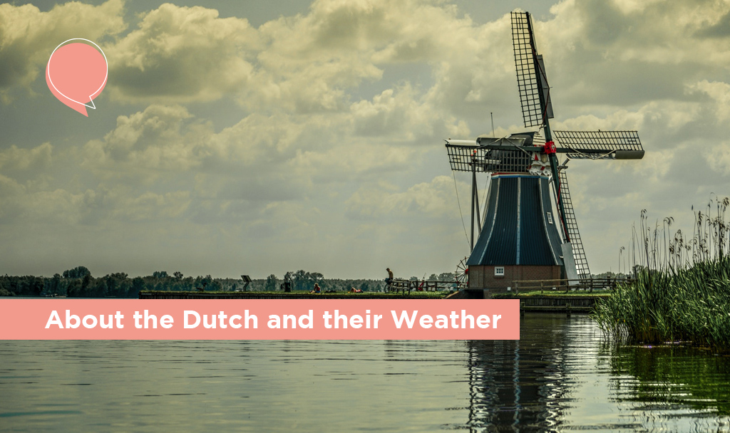 ‘If you don’t like it, just wait for an hour’ – About the Dutch and their weather.