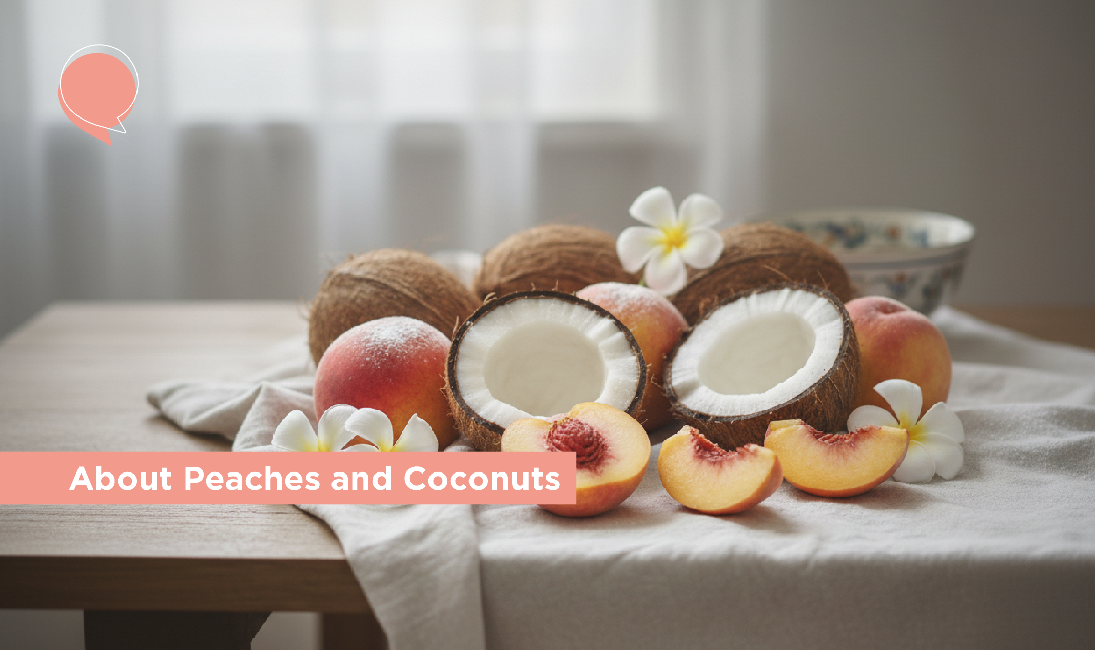 About Peaches and Coconuts